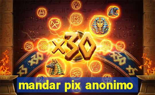 mandar pix anonimo